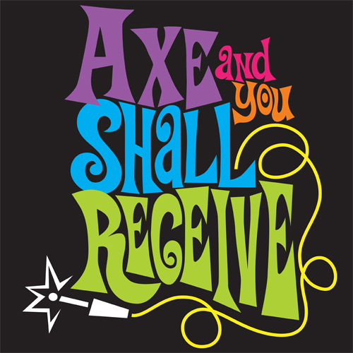 Axe...and You Shall Receive Inc. 